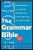 The Grammar Bible: Everything You Always Wanted to Know About Grammar but Didn't Know Whom to Ask